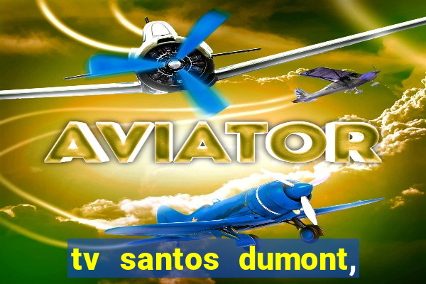 tv santos dumont, 431, centro